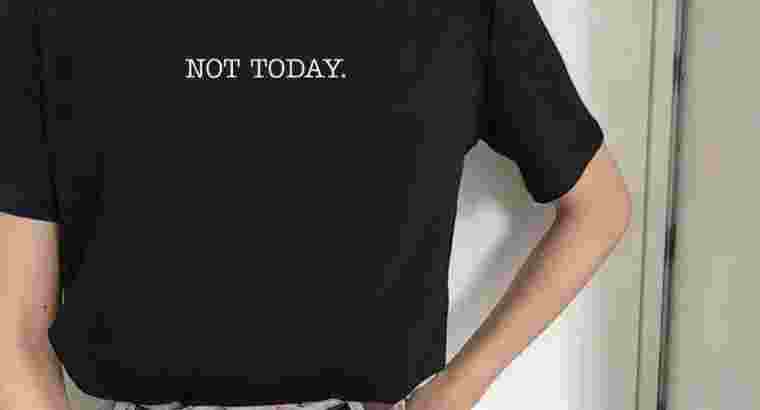 T-shirt Not Today