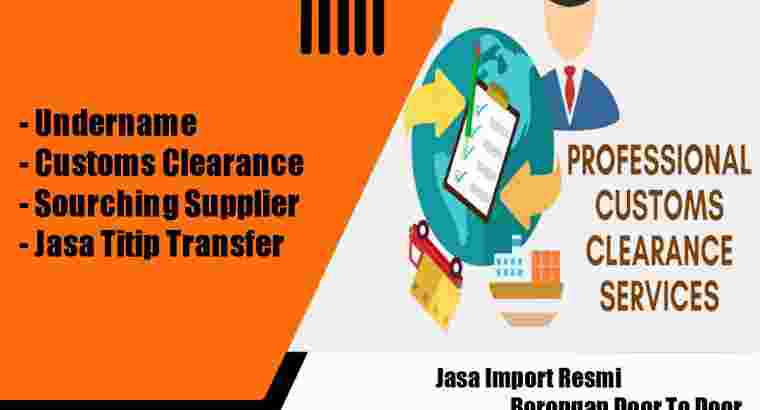 Undername & Customs Clearance | Spesialis Import